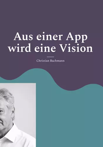Aus einer App wird eine Vision