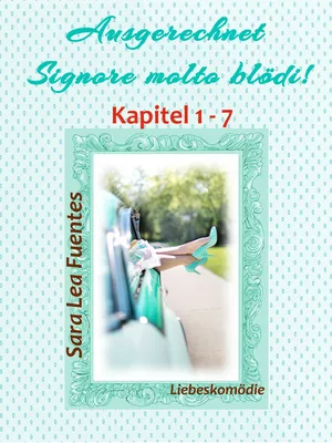 Ausgerechnet Signore molto blödi! Kapitel 1 - 7