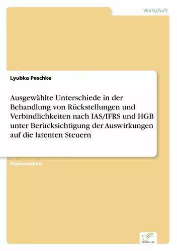 Ausgewählte Unterschiede in der Behandlung von Rückstellungen und Verbindlichkeiten nach IAS/IFRS und HGB unter Berücksichtigung der Auswirkungen auf die latenten Steuern
