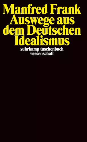 Auswege aus dem Deutschen Idealismus