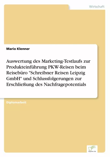 Auswertung des Marketing-Testlaufs zur Produkteinführung PKW-Reisen beim Reisebüro "Schreibner Reisen Leipzig GmbH" und Schlussfolgerungen zur Erschließung des Nachfragepotentials