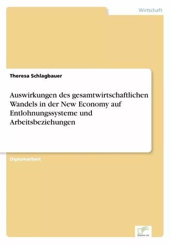 Auswirkungen des gesamtwirtschaftlichen Wandels in der New Economy auf Entlohnungssysteme und Arbeitsbeziehungen