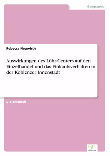 Auswirkungen des Löhr-Centers auf den Einzelhandel und das Einkaufsverhalten in der Koblenzer Innenstadt