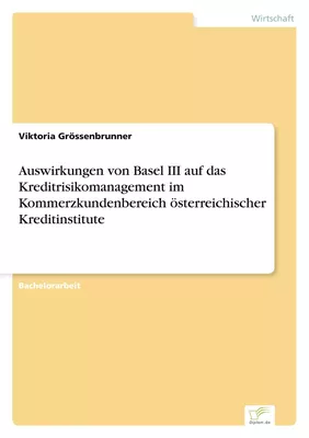 Auswirkungen von Basel III auf das Kreditrisikomanagement im Kommerzkundenbereich österreichischer Kreditinstitute