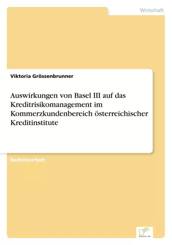 Auswirkungen von Basel III auf das Kreditrisikomanagement im Kommerzkundenbereich österreichischer Kreditinstitute