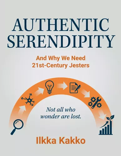 Authentic Serendipity - and Why We Need 21st - Century Jesters