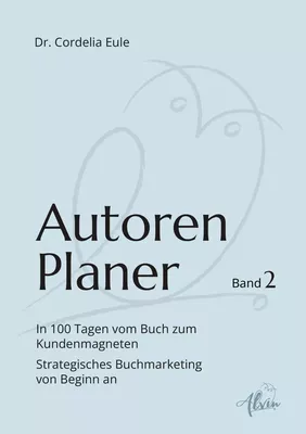 Autorenplaner: In 100 Tagen vom Buch zum Kundenmagneten
