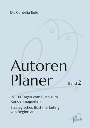 Autorenplaner: In 100 Tagen vom Buch zum Kundenmagneten