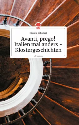 Avanti, prego! Italien mal anders - Klostergeschichten. Life is a Story - story.one