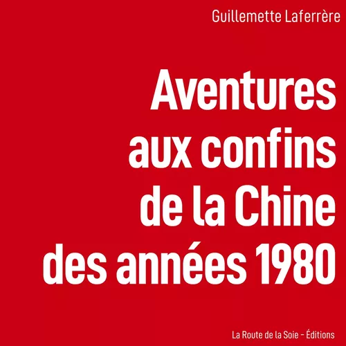 Aventures aux confins de la Chine des années 1980