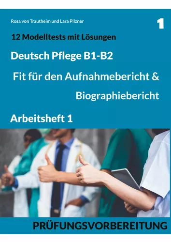 B1-B2 Deutsch Pflege: Fit für den Aufnahmebericht und Biographiebericht