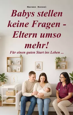 Babys stellen keine Fragen - Eltern umso mehr!