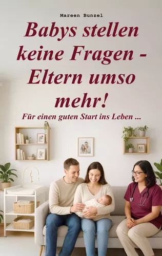 Babys stellen keine Fragen - Eltern umso mehr!
