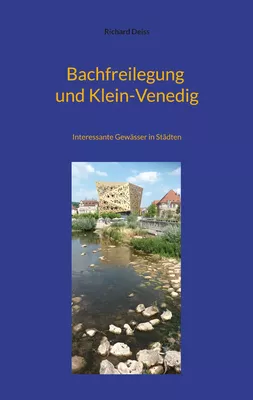 Bachfreilegung und Klein-Venedig
