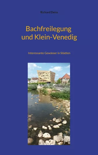 Bachfreilegung und Klein-Venedig
