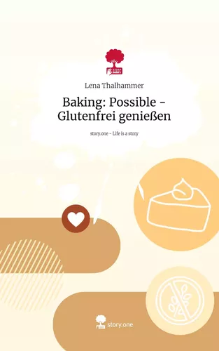 Baking: Possible - Glutenfrei genießen. Life is a Story - story.one