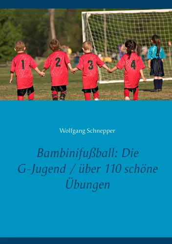 Bambinifußball: Die G-Jugend / über 110 schöne Übungen