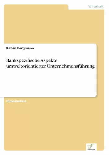 Bankspezifische Aspekte umweltorientierter Unternehmensführung