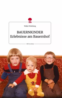 BAUERNKINDER Erlebnisse am Bauernhof. Life is a Story - story.one