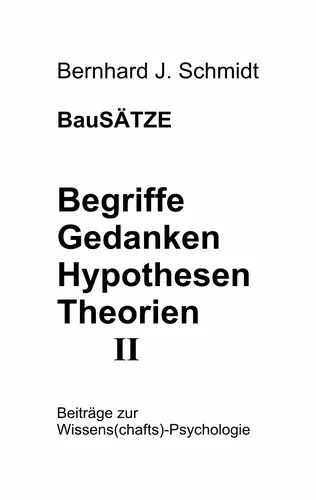 BauSÄTZE: Begriffe - Gedanken - Hypothesen - Theorien II
