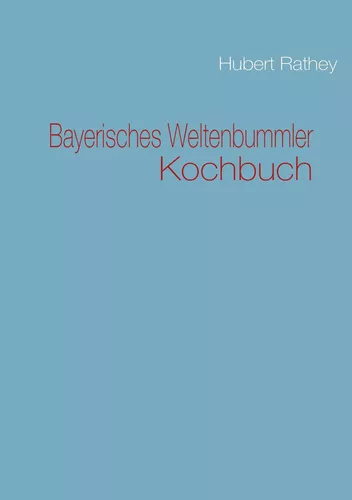 Bayerisches Weltenbummler Kochbuch