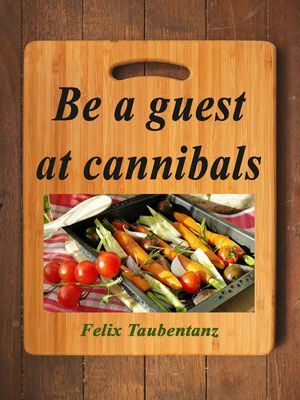 Be a guest at cannibals.