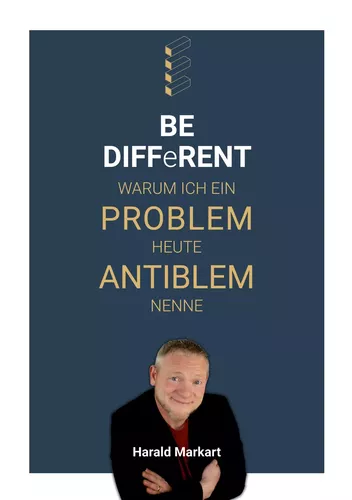 BE DIFFeRENT - Warum ich ein Poblem heute Antiblem nenne