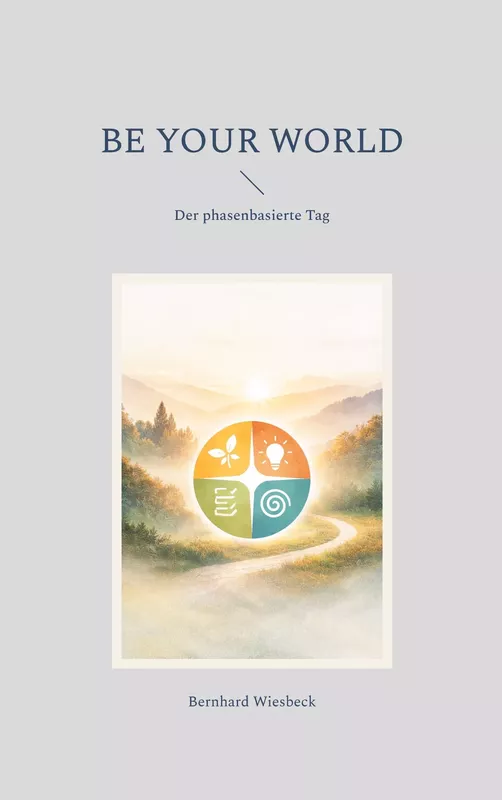 Cover: BE YOUR WORLD – Der phasenbasierte Tag