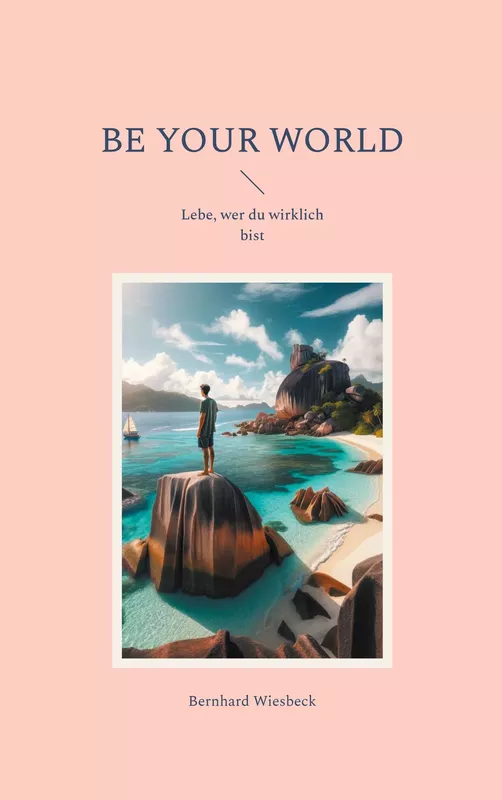 Cover: BE YOUR WORLD – Lebe, wer du wirklich bist