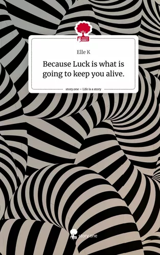 Because Luck is what is going to keep you alive.. Life is a Story - story.one