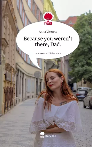 Because you weren't there, Dad.. Life is a Story - story.one