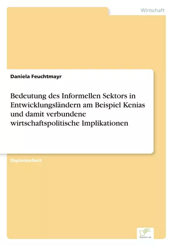 Bedeutung des Informellen Sektors in Entwicklungsländern am Beispiel Kenias und damit verbundene wirtschaftspolitische Implikationen