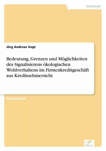 Bedeutung, Grenzen und Möglichkeiten des Signalisierens ökologischen Wohlverhaltens im Firmenkreditgeschäft aus Kreditnehmersicht