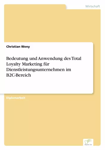 Bedeutung und Anwendung des Total Loyalty Marketing für Dienstleistungsunternehmen im B2C-Bereich