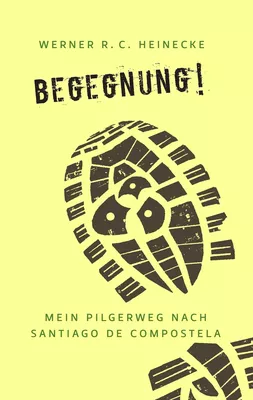 Begegnung! Mein Pilgerweg nach Santiago de Compostela