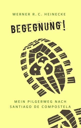 Begegnung! Mein Pilgerweg nach Santiago de Compostela