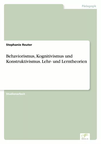 Behaviorismus, Kognitivismus und Konstruktivismus. Lehr- und Lerntheorien