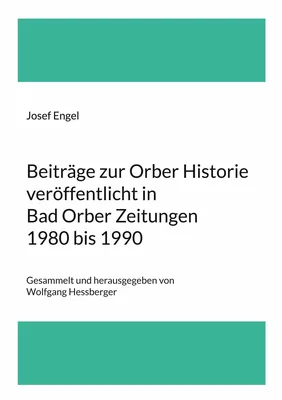 Beiträge zur Orber Historie veröffentlicht in Bad Orber Zeitungen 1980 bis 1990