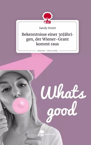 Bekenntnisse einer 30Jährigen, der Wiener-Grant kommt raus. Life is a Story - story.one