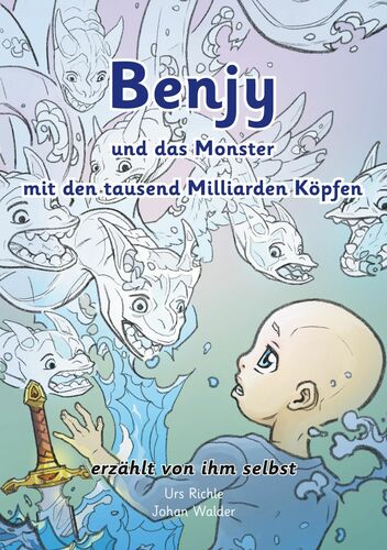 Benjy und das Monster mit den tausend Milliarden Köpfen - erzählt von ihm selbst - Version Leukämie, illustriert von Johan Walder