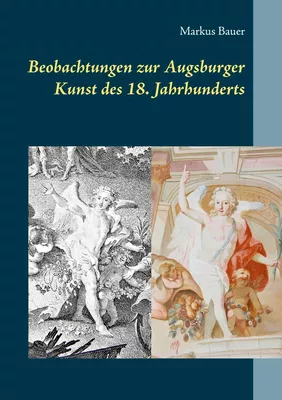 Beobachtungen zur Augsburger Kunst des 18. Jahrhunderts