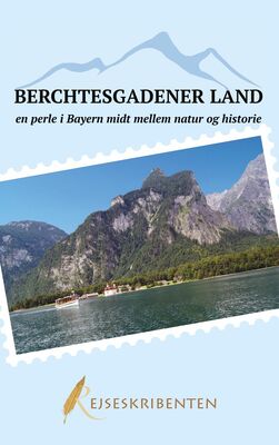Berchtesgadener Land - en perle i Bayern midt mellem natur og historie