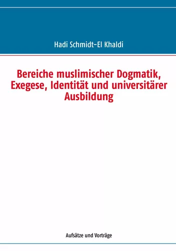 Bereiche muslimischer Dogmatik, Exegese, Identität und universitärer Ausbildung