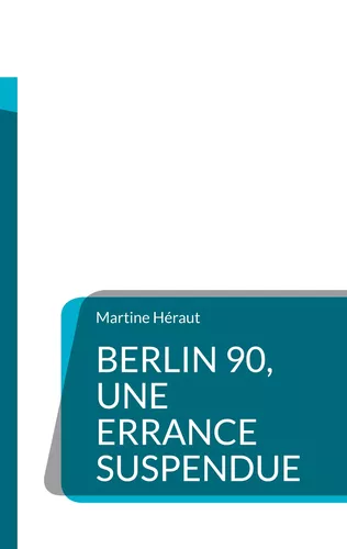 Berlin 90, une errance suspendue