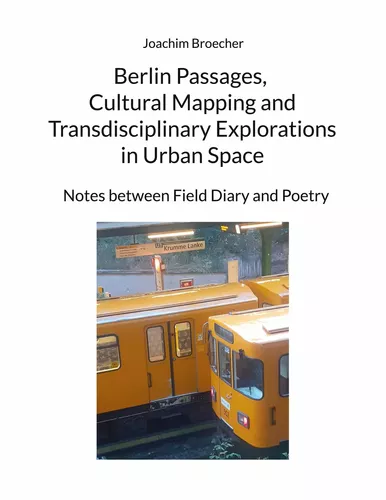 Berlin Passages, Cultural Mapping and Transdisciplinary Explorations in Urban Space