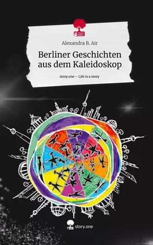 Berliner Geschichten aus dem Kaleidoskop. Life is a Story - story.one