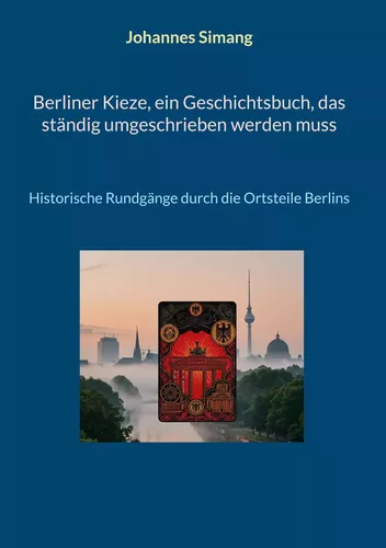 Berliner Kieze, ein Geschichtsbuch, das ständig umgeschrieben werden muss