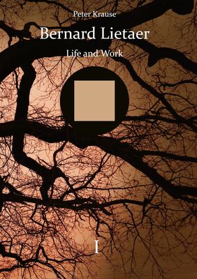 Bernard Lietaer - Life and Work - volume I