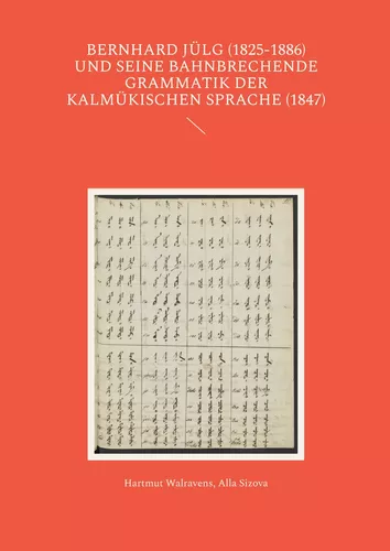 Bernhard Jülg (1825-1886) und seine bahnbrechende Grammatik der Kalmükischen Sprache (1847)