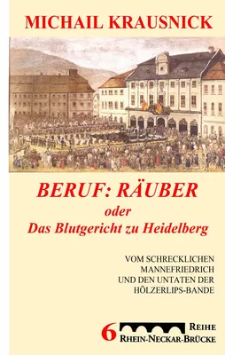 Beruf: Räuber, oder: Das Blutgericht zu Heidelberg